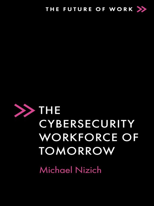 Title details for The Cybersecurity Workforce of Tomorrow by Michael Nizich - Available